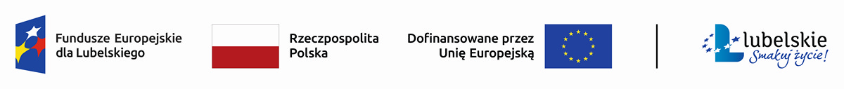 Logo: Fundusze Europejskie dla Lubelskiego, Rzeczypospolita Polska, dofinansowane przez Unię Europejską, Lubelskie Smakuj życie!